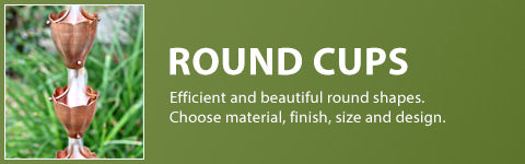 Round Cups - Efficient and beautiful round shapes. choose material finish and design